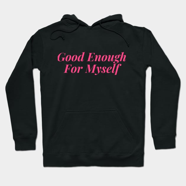 Good Enough for Myself Hoodie by Feminist Vibes